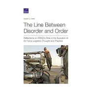 The Line Between Disorder and Order: Reflections on RAND’s Role in the Evolution of Air Force Logistics Thought and