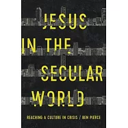 Jesus in the Secular World: Reaching a Culture in Crisis