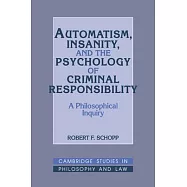 Automatism, Insanity, and the Psychology of Criminal Responsibility: A Philosophical Inquiry