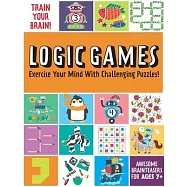 Train Your Brain: Logic Games: Brain Teasers for Kids Math Skills Activity Books for Kids Ages 7+
