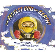 The Fastest Girl on Earth!: Meet Kitty O’’Neil, Daredevil Driver!