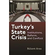 Turkey’’s State Crisis: Institutions, Reform, and Conflict