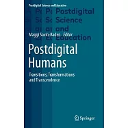 Postdigital Humans: Transitions, Transformations and Transcendence