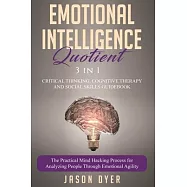 Emotional Intelligence Quotient: 3 in 1: Critical Thinking, Cognitive Therapy and Social Skills Guidebook - The
