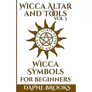 Wicca Altar and Tools - Wicca Symbols for Beginners: The Complete Guide to Symbology: Water, Fire, Colors, Essential
