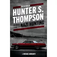 The Return of Hunter S. Thompson: An Untold Story of Nazi Hunting