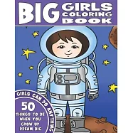The Big Girls Coloring Book: Girls Can Do Anything. An Inspirational Girl Power Coloring Book. 50 Things To Be When You