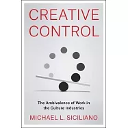 Creative Control: The Ambivalence of Work in the Culture Industries