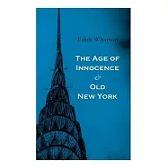 The Age of Innocence & Old New York: Tales of The Big Apple: False Dawn, The Old Maid, The Spark & New Year&rsquo;&rsquo;s Day