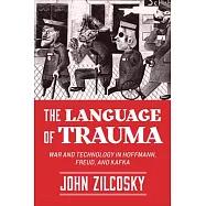 The Language of Trauma: War and Technology in Hoffmann, Freud, and Kafka