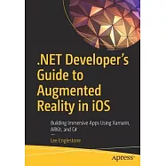.Net Developers Guide to Augmented Reality in IOS: Building Vibrant Apps Using Xamarin, Arkit, and C#