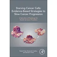 Starving Cancer Cells: Evidence-Based Strategies to Slow Cancer Progression: A Selection of Readings for Health