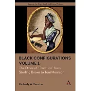 Black Configurations: The Ethos of "tradition" from Sterling Brown to Toni Morrison, Volume I