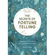 The Secrets of Fortune Telling: A Beginner’’s Guide to the Art of Divination
