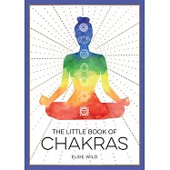 The Little Book of Chakras: An Introduction to Ancient Wisdom and Spiritual Healing
