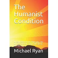 The Humanist Condition: An Exploration of Life, Philosophy, The Universe and how science will take us into the future...