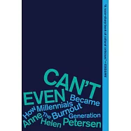 Can&rsquo;&rsquo;t Even: How Millennials Became the Burnout Generation