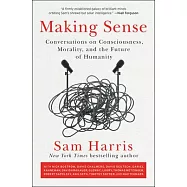 Making Sense: Conversations on Consciousness, Morality, and the Future of Humanity