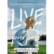 Live on Purpose: 100 Devotions for Letting Go of Fear and Following God