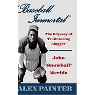 &rsquo;&rsquo;Baseball Immortal&rsquo;&rsquo;: The Odyssey of Trailblazing Slugger John &rsquo;&rsquo;Snowball&rsquo;&rsquo; Merida