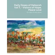 Daily Doses of Deborah Vol 7, - Visions of Hope, Peace Love