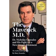 The Maverick M.D. - Dr. Nicholas Gonzalez and His Fight for a New Cancer Treatment