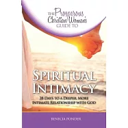 The Prosperous Christian Woman’’s Guide to Spiritual Intimacy: 28 Days to a Deeper, More Intimate Relationship with God