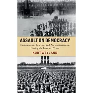 Assault on Democracy: Communism, Fascism, and Authoritarianism During the Interwar Years
