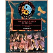 Fire and Water Cooking: The fusion of Smoking, Grilling, and Sous Vide Cooking