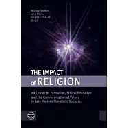 The Impact of Religion: On Character Formation, Ethical Education, and the Communication of Values in Late Modern Pluralistic Societies