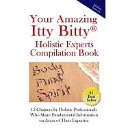 Your Amazing Itty Bitty(R) Holistic Experts Compilation Book: 15 Chapters by Holistic Professionals Who Share