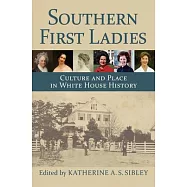 Southern First Ladies: Culture and Place in White House History