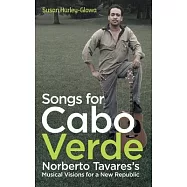Songs for Cabo Verde: Norberto Tavares&rsquo;&rsquo;s Musical Visions for a New Republic
