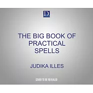 The Big Book of Practical Spells: Everyday Magic That Works