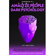 How to Analyze People with Dark Psychology-2nd Edition- 3 in 1: Body Language is a Must for Manipulators to Quickly Read and Hit the Various Weak Poin