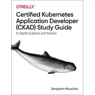 Certified Kubernetes Application Developer (Ckad) Study Guide: In-Depth Guidance and Practice