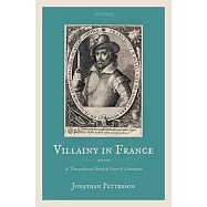 Villainy in France (1463-1610): A Transcultural Study of Law and Literature