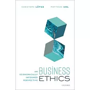 Business Ethics: An Economically Informed Perspective