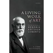 A Living Work of Art: The Life and Science of Hendrik Antoon Lorentz