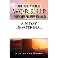 For Those that Need W.O.R.S.H.I.P. When Life Becomes Too Much