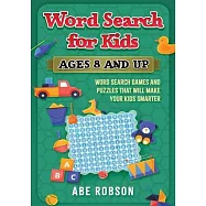 Word Search for Kids Ages 8 and Up: Word Search Games and Puzzles That Will Make Your Kids Smarter