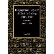 Biographical Register of Christ&rsquo;&rsquo;s College, 1505-1905: Volume 1, 1448-1665: And of the Earlier Foundation, God&rsquo;&rsquo;s House