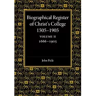 Biographical Register of Christ&rsquo;&rsquo;s College, 1505-1905: Volume 2, 1666-1905: And of the Earlier Foundation, God&rsquo;&rsquo;s House