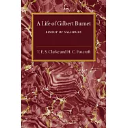 A Life of Gilbert Burnet: Bishop of Salisbury