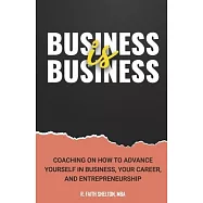 Business Is Business: Coaching on how to advance yourself in business, your Career, and Entrepreneurship