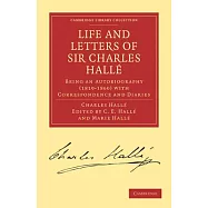 Life and Letters of Sir Charles Hallé: Being an Autobiography (1819-1860) with Correspondence and Diaries