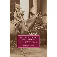 Masculinity and the New Imperialism: Rewriting Manhood in British Popular Literature, 1870-1914