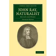John Ray, Naturalist: His Life and Works