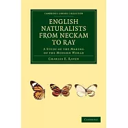 English Naturalists from Neckam to Ray: A Study of the Making of the Modern World