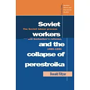 Soviet Workers and the Collapse of Perestroika: The Soviet Labour Process and Gorbachev’’s Reforms, 1985-1991